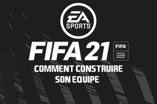 FIFA 21 : Comment construire son équipe ?